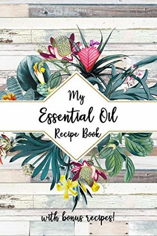 [e8a7a] !Read^ %Online% My Essential Oil Recipe Book: Blank Journal to Write Your Most Used Blends In with Bonus Recipes in the Back -  ~P.D.F%