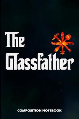 [25ba0] @F.u.l.l.^ *D.o.w.n.l.o.a.d% The Glassfather: Composition Notebook, Funny Father Birthday Journal for Glass Fitters, Windows Repairers to Write on - M. Shafiq !e.P.u.b@