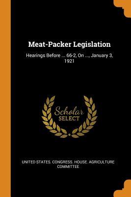 [2f271] @F.u.l.l.% !D.o.w.n.l.o.a.d~ Meat-Packer Legislation: Hearings Before  66-2, on , January 3, 1921 - United States Congress House Agricult ^P.D.F#
