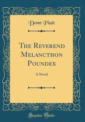 3867c] !D.o.w.n.l.o.a.d% The Reverend Melancthon Poundex: A Novel (Classic Reprint) - Donn Piatt !PDF~