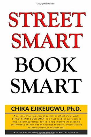 5ab7a] ^D.o.w.n.l.o.a.d% Street Smart Book Smart: How Super Achievers Make It in School and Out of School - Ejikeugwu Chika Ph.D. @e.P.u.b^