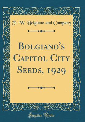 [90702] *R.e.a.d% Bolgiano's Capitol City Seeds, 1929 (Classic Reprint) - F W Bolgiano and Company %PDF#