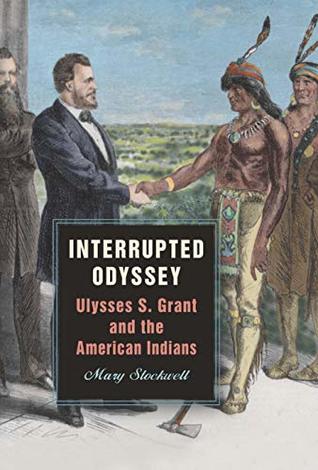 61207] *D.o.w.n.l.o.a.d@ Interrupted Odyssey: Ulysses S. Grant and the American Indians - Mary Stockwell !ePub~