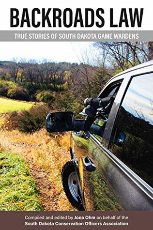 [caac1] @Download^ Backroads Law: True Stories of South Dakota Game Wardens - Jona Ohm ~PDF%