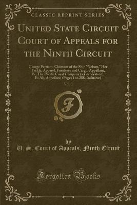 [b2ce7] #F.u.l.l.@ !D.o.w.n.l.o.a.d@ United State Circuit Court of Appeals for the Ninth Circuit, Vol. 1: George Perriam, Claimant of the Ship Nelson, Her Tackle, Apparel, Furniture and Cargo, Appellant, Vs; The Pacific Coast Company (a Corporation), Et Al;, Appellees; (Pages 1 to 288, Inc - U.S. Court of Appeals Ninth Circuit #P.D.F!