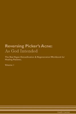 8c540] !D.o.w.n.l.o.a.d! Reversing Picker's Acne: As God Intended The Raw Vegan Plant-Based Detoxification & Regeneration Workbook for Healing Patients. Volume 1 - Health Central !PDF@