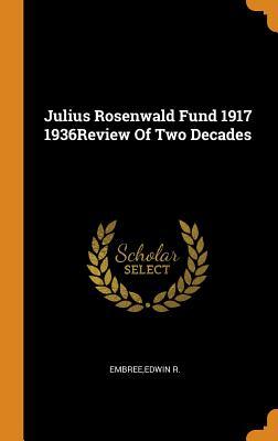 [815fa] @R.e.a.d# Julius Rosenwald Fund 1917 1936review of Two Decades - Edwin R. Embree ~e.P.u.b*