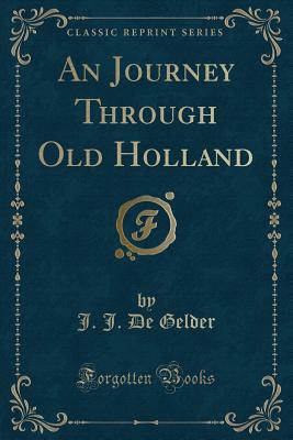 [3fa53] *Read! *Online! An Journey Through Old Holland (Classic Reprint) - J.J. De Gelder %PDF@
