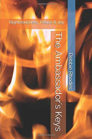 cc56d] %D.o.w.n.l.o.a.d# The Ambassador's Keys: Righteousness, Peace & Joy - Debbie Rhodes ~ePub~