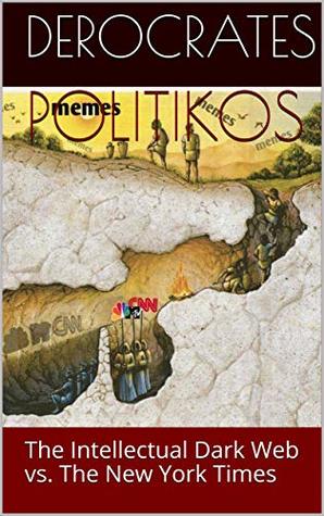 [ee6d4] ~Read! ~Online* POLITIKOS: The Intellectual Dark Web vs. The New York Times - Derocrates %e.P.u.b~
