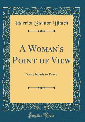 [5e3a0] #F.u.l.l.~ %D.o.w.n.l.o.a.d! A Woman's Point of View: Some Roads to Peace (Classic Reprint) - Harriot Stanton Blatch *P.D.F#