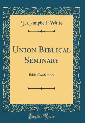 [493f2] *F.u.l.l.^ @D.o.w.n.l.o.a.d# Union Biblical Seminary: Bible Conference (Classic Reprint) - J. Campbell White ^P.D.F^