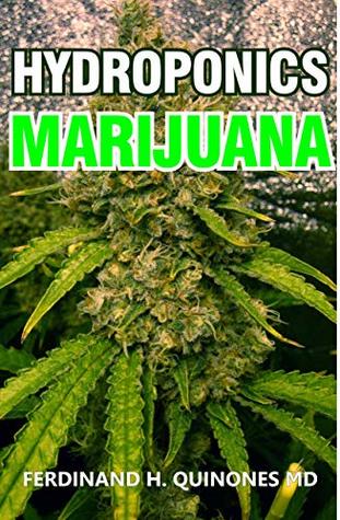 [9a513] *Download* HYDROPONICS MARIJUANA: The Simple Guide on How To Grow Top Quality Weed Indoors and Outdoors - FERDINAND H. QUINONES MD *e.P.u.b^