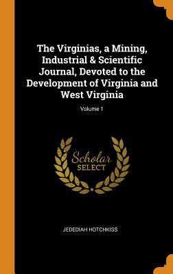 [58373] !R.e.a.d@ The Virginias, a Mining, Industrial & Scientific Journal, Devoted to the Development of Virginia and West Virginia; Volume 1 - Jedediah Hotchkiss ^PDF~