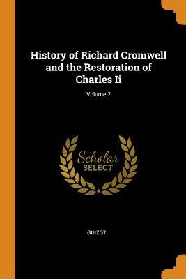 [c47d6] ~R.e.a.d% History of Richard Cromwell and the Restoration of Charles II; Volume 2 - François Guizot ^ePub%