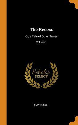 [e26bb] *Read~ #Online! The Recess: Or, a Tale of Other Times; Volume 1 - Sophia Lee %e.P.u.b%