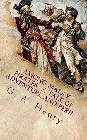 [bad63] *Read% Among Malay Pirates : a Tale of Adventure and Peril - G.A. Henty ^PDF*