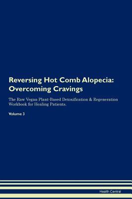 [ada27] ^Download~ Reversing Hot Comb Alopecia: Overcoming Cravings The Raw Vegan Plant-Based Detoxification & Regeneration Workbook for Healing Patients. Volume 3 - Health Central ~PDF!