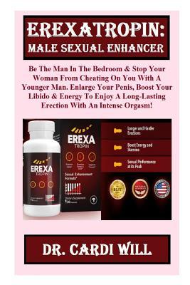 [bcb59] *Read* %Online# Erexatropin: Male Sexual Enhancer: Be the Man in the Bedroom & Stop Your Woman from Cheating on You with a Younger Man. Enlarge Your Penis, Boost Your Libido & Energy to Enjoy a Long-Lasting Erection with an Intense Orgasm! - Cardi Will !P.D.F*