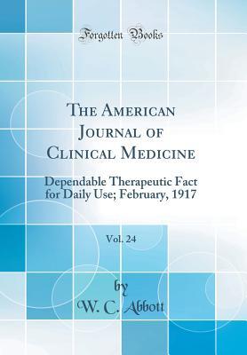 [7014d] !R.e.a.d! The American Journal of Clinical Medicine, Vol. 24: Dependable Therapeutic Fact for Daily Use; February, 1917 (Classic Reprint) - W C Abbott ^ePub%
