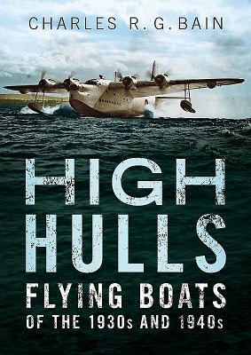 3354a] %D.o.w.n.l.o.a.d! High Hulls: Flying Boats of the 1930s and 1940s - Charles Bain ~ePub^