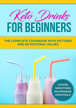 [f1045] !Read~ *Online% KETO DRINKS FOR BEGINNERS : THE COMPLETE COOKBOOK WITH PICTURES AND NUTRITIONAL VALUES - SHAHBAAZ AKHTAR @e.P.u.b%