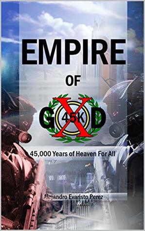 [ba591] %R.e.a.d# Empire of God: 45,000 Years of Heaven For All - Alejandro Evaristo Perez ~P.D.F^