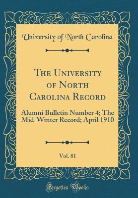 f2f4e] ^D.o.w.n.l.o.a.d^ The University of North Carolina Record, Vol. 81: Alumni Bulletin Number 4; The Mid-Winter Record; April 1910 (Classic Reprint) - University of North Carolina %P.D.F%