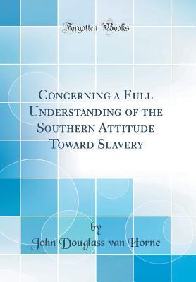 [4195a] %Read! Concerning a Full Understanding of the Southern Attitude Toward Slavery (Classic Reprint) - John Douglass Van Horne *e.P.u.b#