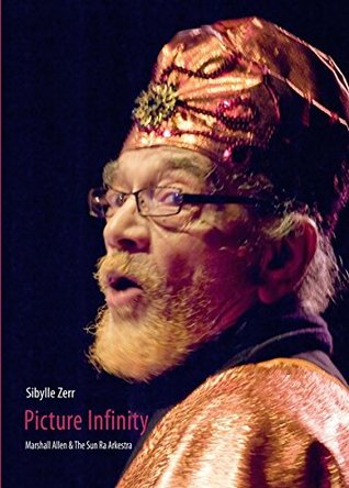 [e2bcd] *Download! Picture Infinity: Marshall Allen and the Sun Ra Arkestra - Sibylle Zerr ~P.D.F!