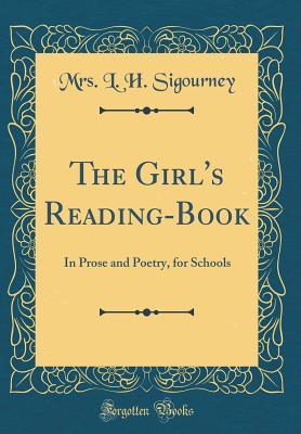 [b40af] ~R.e.a.d# !O.n.l.i.n.e% The Girl's Reading-Book: In Prose and Poetry, for Schools (Classic Reprint) - L.H. Sigourney @PDF!