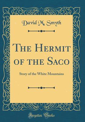 [c9be8] @Download~ The Hermit of the Saco: Story of the White Mountains (Classic Reprint) - David M Smyth #PDF%