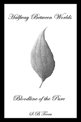 [b8173] %F.u.l.l.^ !D.o.w.n.l.o.a.d* Halfway Between Worlds: Bloodline of the Pure - S.B. Terra ~ePub~