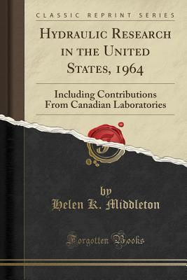[9b745] ~R.e.a.d* #O.n.l.i.n.e~ Hydraulic Research in the United States, 1964: Including Contributions from Canadian Laboratories (Classic Reprint) - Helen K Middleton !PDF~