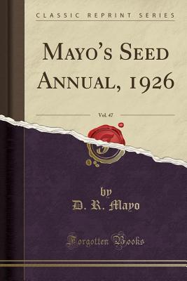 [1502a] *R.e.a.d! !O.n.l.i.n.e^ Mayo's Seed Annual, 1926, Vol. 47 (Classic Reprint) - D R Mayo *PDF#