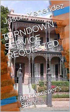 [c6c2a] !Read@ TURNDOWN SERVICE REQUESTED: An Innkeeper's Story - Jason Menendez *PDF!