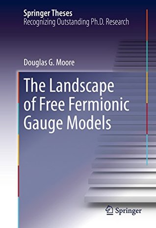 e472a] !D.o.w.n.l.o.a.d^ The Landscape of Free Fermionic Gauge Models (Springer Theses) - Douglas G Moore *P.D.F@