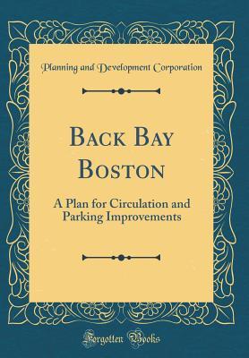 [ba4b5] #R.e.a.d! @O.n.l.i.n.e~ Back Bay Boston: A Plan for Circulation and Parking Improvements (Classic Reprint) - Planning and Development Corporation ^ePub*
