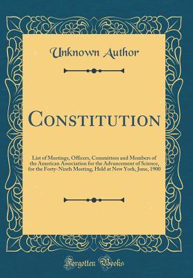 [e0cbb] !Full@ %Download% Constitution: List of Meetings, Officers, Committees and Members of the American Association for the Advancement of Science, for the Forty-Ninth Meeting, Held at New York, June, 1900 (Classic Reprint) - Unknown ^ePub#