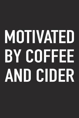 [4c4e5] ~Download* Motivated by Coffee and Cider: A 6x9 Inch Matte Softcover Journal Notebook with 120 Blank Lined Pages and a Funny Caffeine Fueled Cover Slogan -  *ePub*