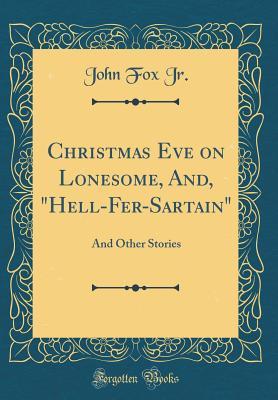 [f135e] #Read# Christmas Eve on Lonesome, And, hell-Fer-Sartain: And Other Stories (Classic Reprint) - John Fox Jr. #P.D.F%