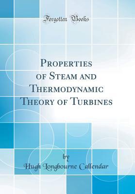 [69ffe] *R.e.a.d^ ^O.n.l.i.n.e^ Properties of Steam and Thermodynamic Theory of Turbines (Classic Reprint) - Hugh Longbourne Callendar #P.D.F^