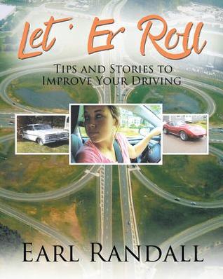 [31fdc] ~Read^ %Online* Let 'Er Roll: Tips and Stories to Improve Your Driving - Earl a Randall #PDF~