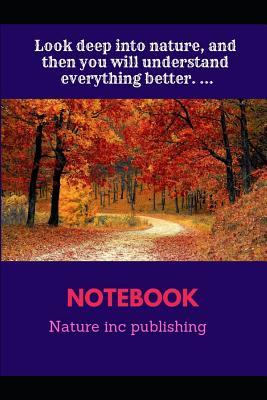 [c545a] !Full# *Download% Look Deep Into Nature, and Then You Will Understand Everything Better. . Composition Notebook College Ruled Line Paper Glossy Cover - Nweke Pascal ~e.P.u.b~