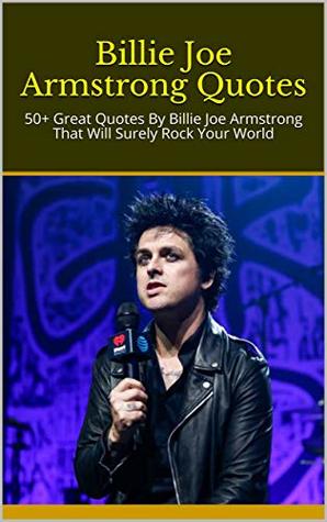 [150ee] @R.e.a.d! Billie Joe Armstrong Quotes: 50  Great Quotes By Billie Joe Armstrong That Will Surely Rock Your World - Diana %ePub^