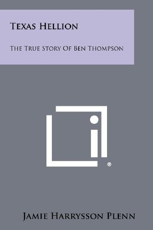 [93a71] @Read! Texas Hellion: The True Story of Ben Thompson - Jamie Harrysson Plenn ^ePub*