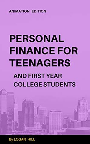 [20331] !R.e.a.d* @O.n.l.i.n.e% PERSONAL FINANCE : FOR TEENAGERS AND FIRST YEAR COLLEGE STUDENTS (Finance Building Book 101) - Logan Hill #PDF^