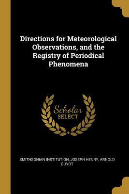 [ce7f9] ~Read# @Online~ Directions for Meteorological Observations, and the Registry of Periodical Phenomena - Joseph Henry #PDF*