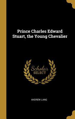 [71306] !F.u.l.l.^ ^D.o.w.n.l.o.a.d# Prince Charles Edward Stuart, the Young Chevalier - Andrew Lang *PDF#