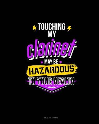 82b56] *D.o.w.n.l.o.a.d^ Touching My Clarinet May Be Hazardous to Your Health: Meal Planner -  *e.P.u.b*